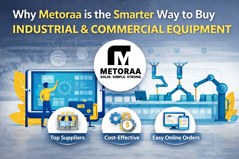 Why Metoraa is the Smarter Way to Buy Industrial & Commercial Equipment